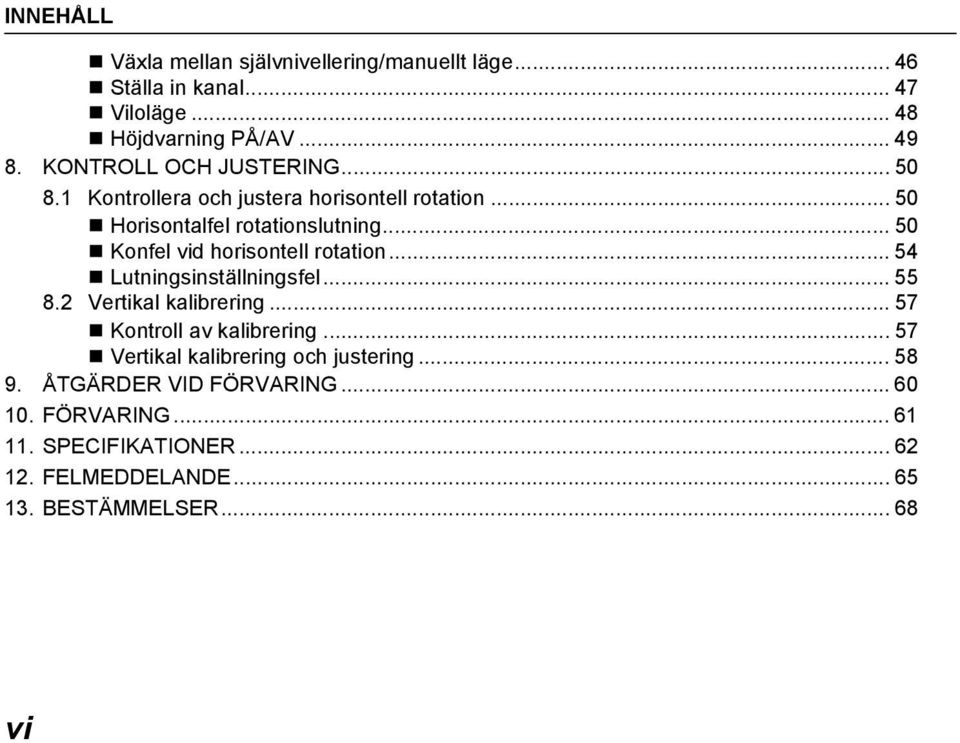 .. 50 Konfel vid horisontell rotation... 54 Lutningsinställningsfel... 55 8.2 Vertikal kalibrering... 57 Kontroll av kalibrering.