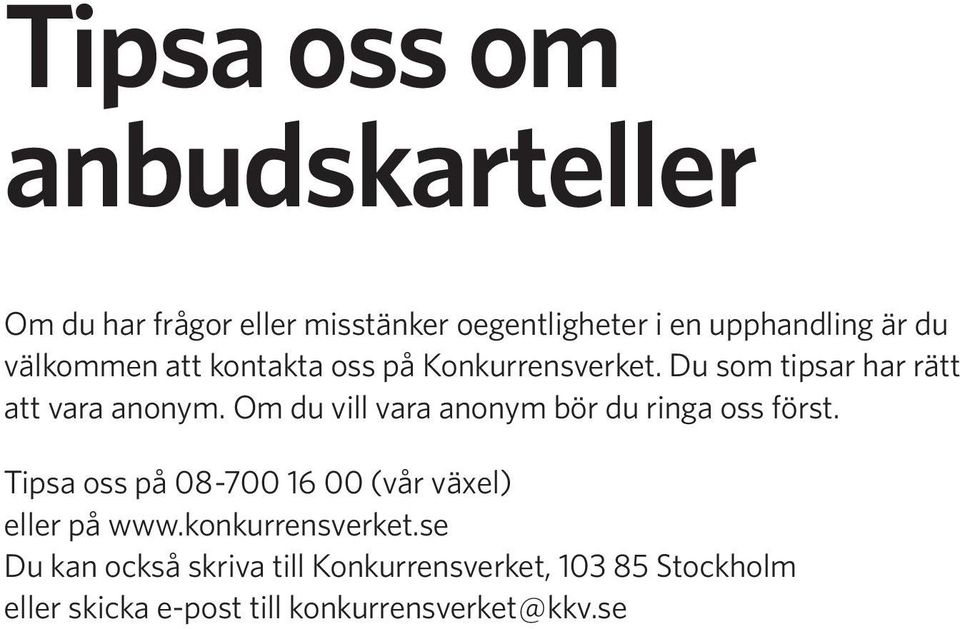 Om du vill vara anonym bör du ringa oss först. Tipsa oss på 08-700 16 00 (vår växel) eller på www.