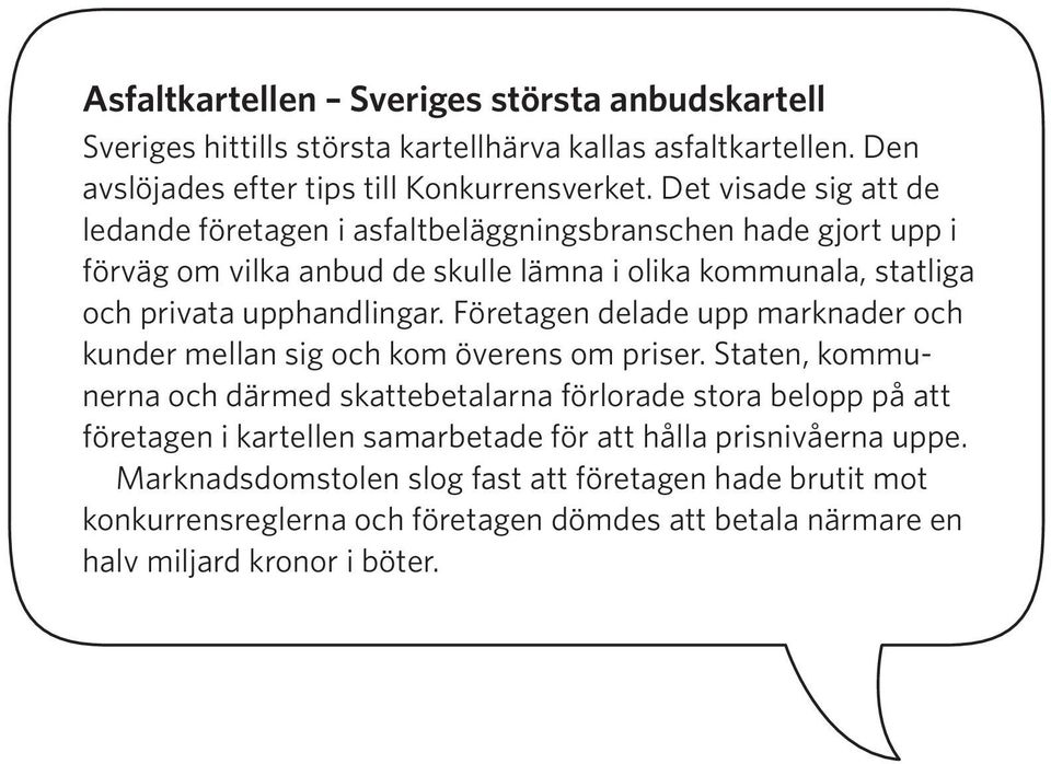 Företagen delade upp marknader och kunder mellan sig och kom överens om priser.