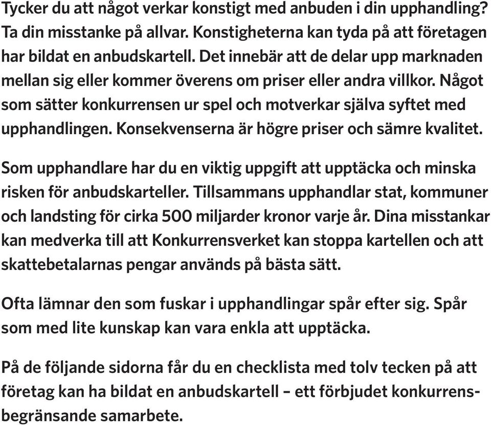 Konsekvenserna är högre priser och sämre kvalitet. Som upphandlare har du en viktig uppgift att upptäcka och minska risken för anbudskarteller.