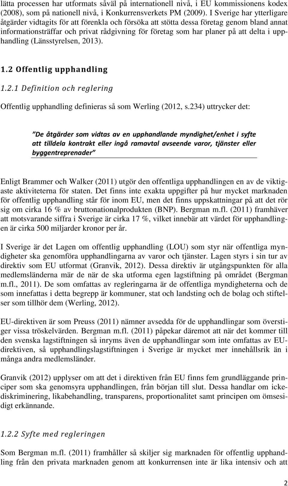 i upphandling (Länsstyrelsen, 2013). 1.2 Offentlig upphandling 1.2.1 Definition och reglering Offentlig upphandling definieras så som Werling (2012, s.