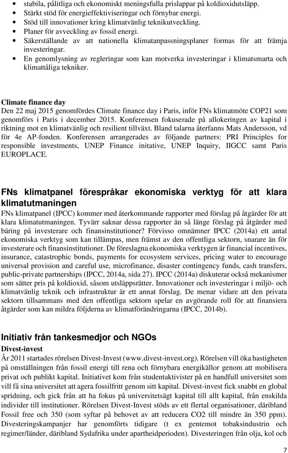 En genomlysning av regleringar som kan motverka investeringar i klimatsmarta och klimattåliga tekniker.