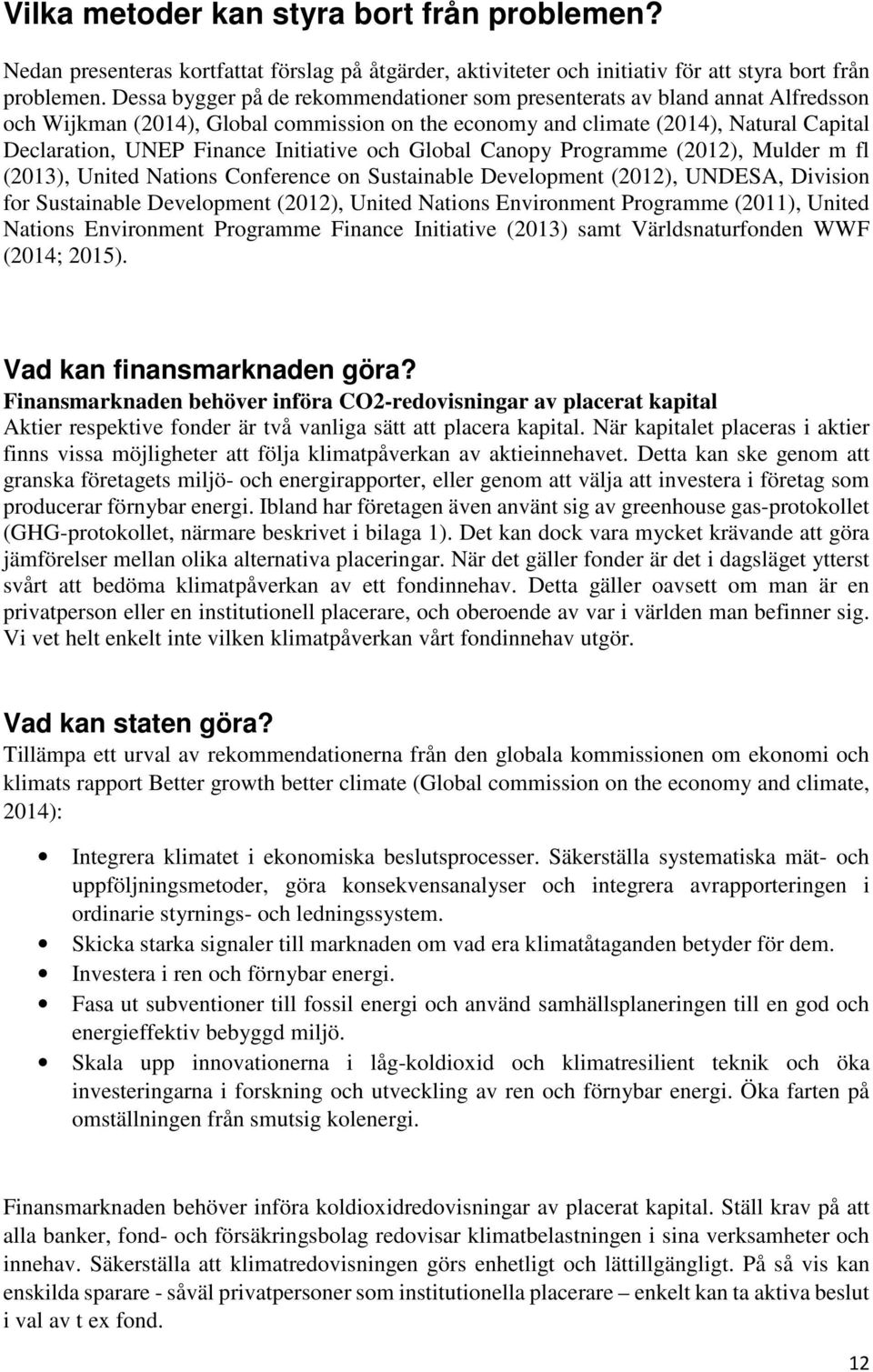 Initiative och Global Canopy Programme (2012), Mulder m fl (2013), United Nations Conference on Sustainable Development (2012), UNDESA, Division for Sustainable Development (2012), United Nations