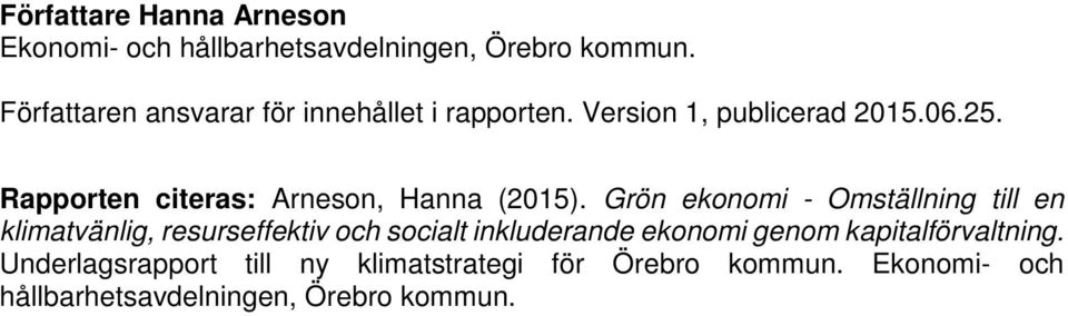 Rapporten citeras: Arneson, Hanna (2015).