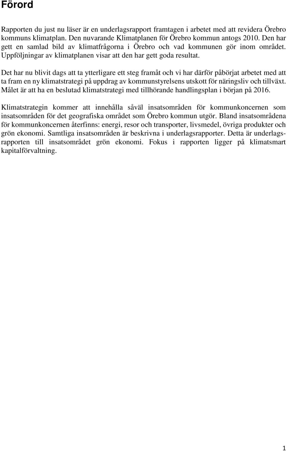 Det har nu blivit dags att ta ytterligare ett steg framåt och vi har därför påbörjat arbetet med att ta fram en ny klimatstrategi på uppdrag av kommunstyrelsens utskott för näringsliv och tillväxt.