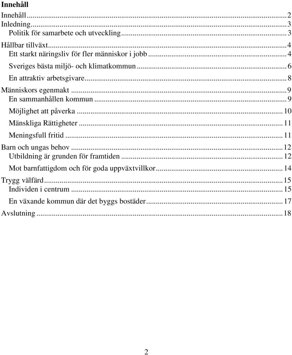 .. 9 Möjlighet att påverka... 10 Mänskliga Rättigheter... 11 Meningsfull fritid... 11 Barn och ungas behov... 12 Utbildning är grunden för framtiden.