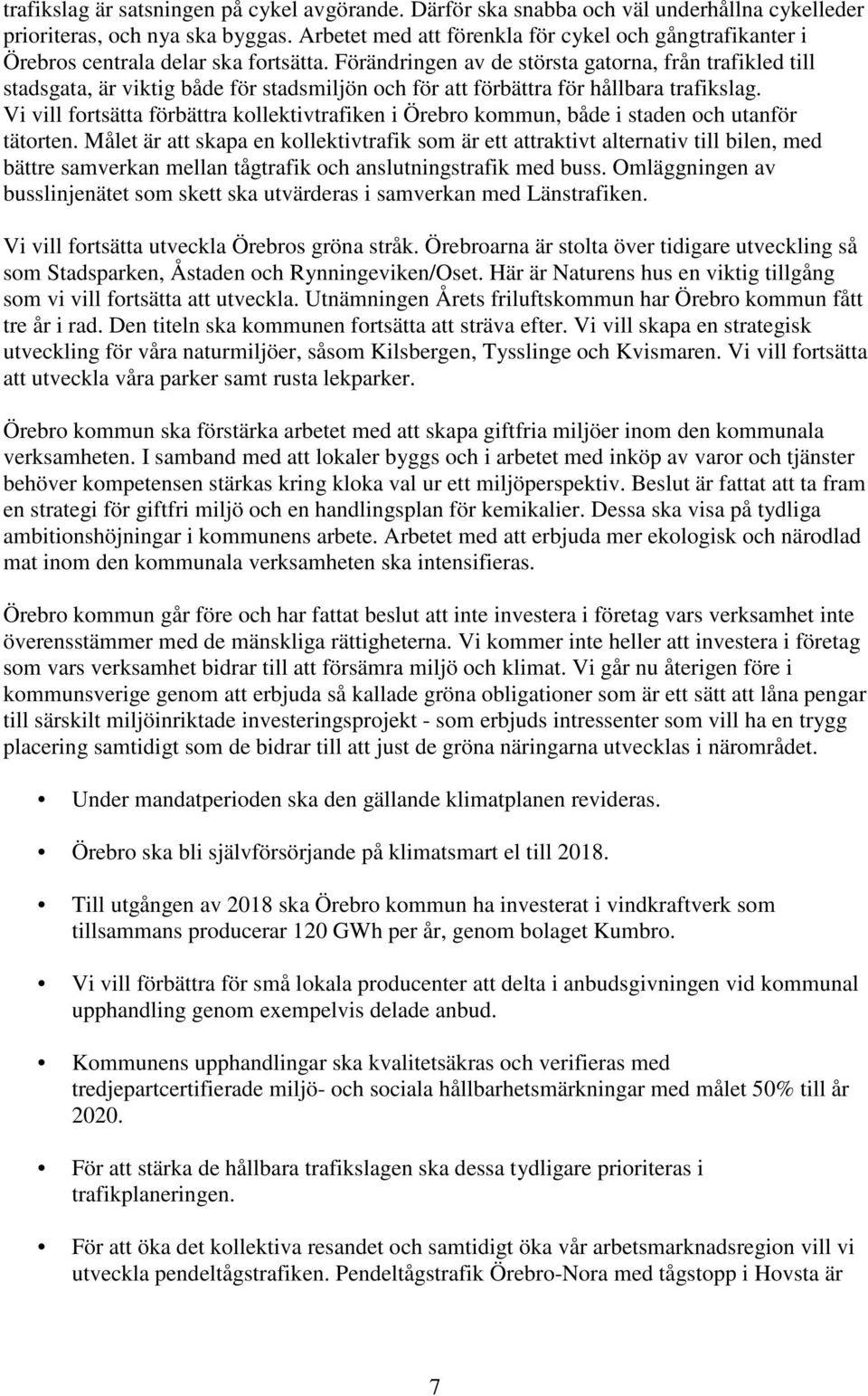 Förändringen av de största gatorna, från trafikled till stadsgata, är viktig både för stadsmiljön och för att förbättra för hållbara trafikslag.