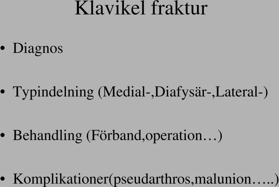 (Medial-,Diafysär-,Lateral-)