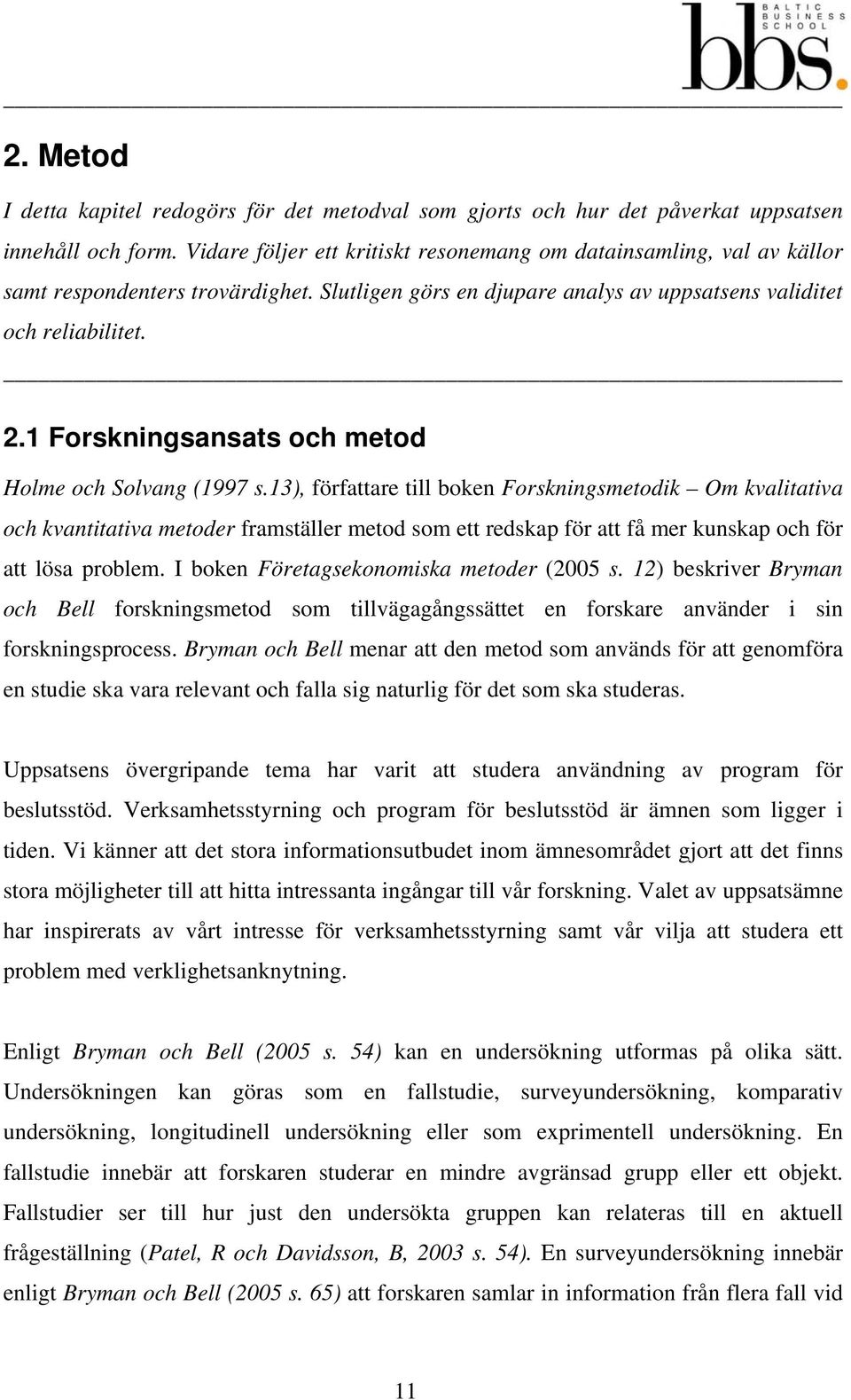 1 Forskningsansats och metod Holme och Solvang (1997 s.