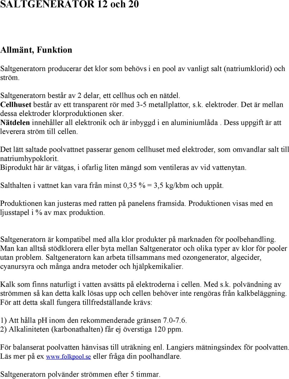 Nätdelen innehåller all elektronik och är inbyggd i en aluminiumlåda. Dess uppgift är att leverera ström till cellen.