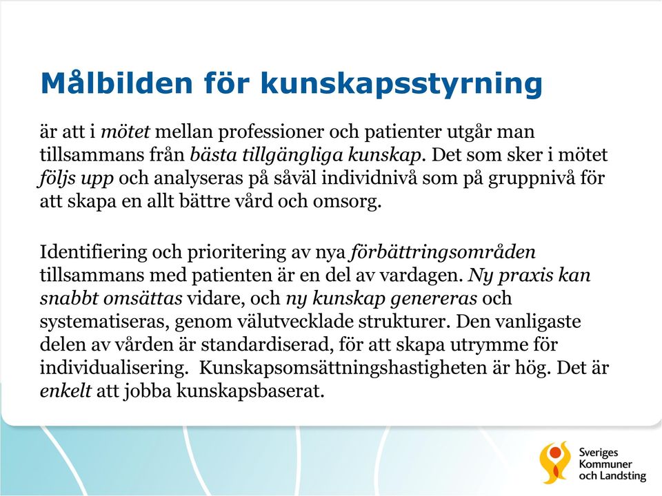 Identifiering och prioritering av nya förbättringsområden tillsammans med patienten är en del av vardagen.