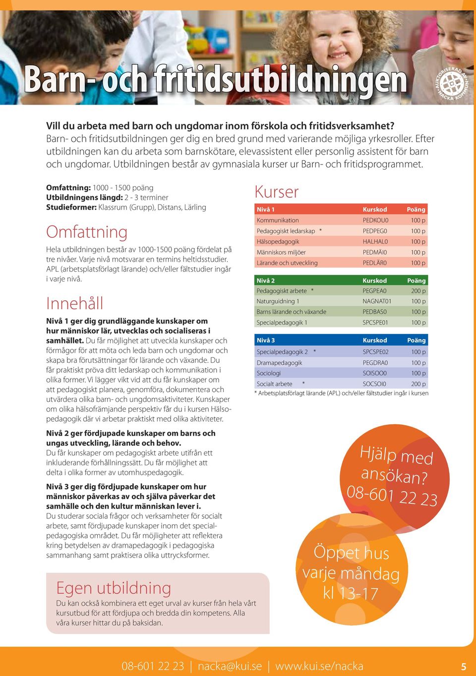 Omfattning: 1000-1500 poäng Utbildningens längd: 2-3 terminer Studieformer: Klassrum (Grupp), Distans, Lärling Omfattning Hela utbildningen består av 1000-1500 poäng fördelat på tre nivåer.