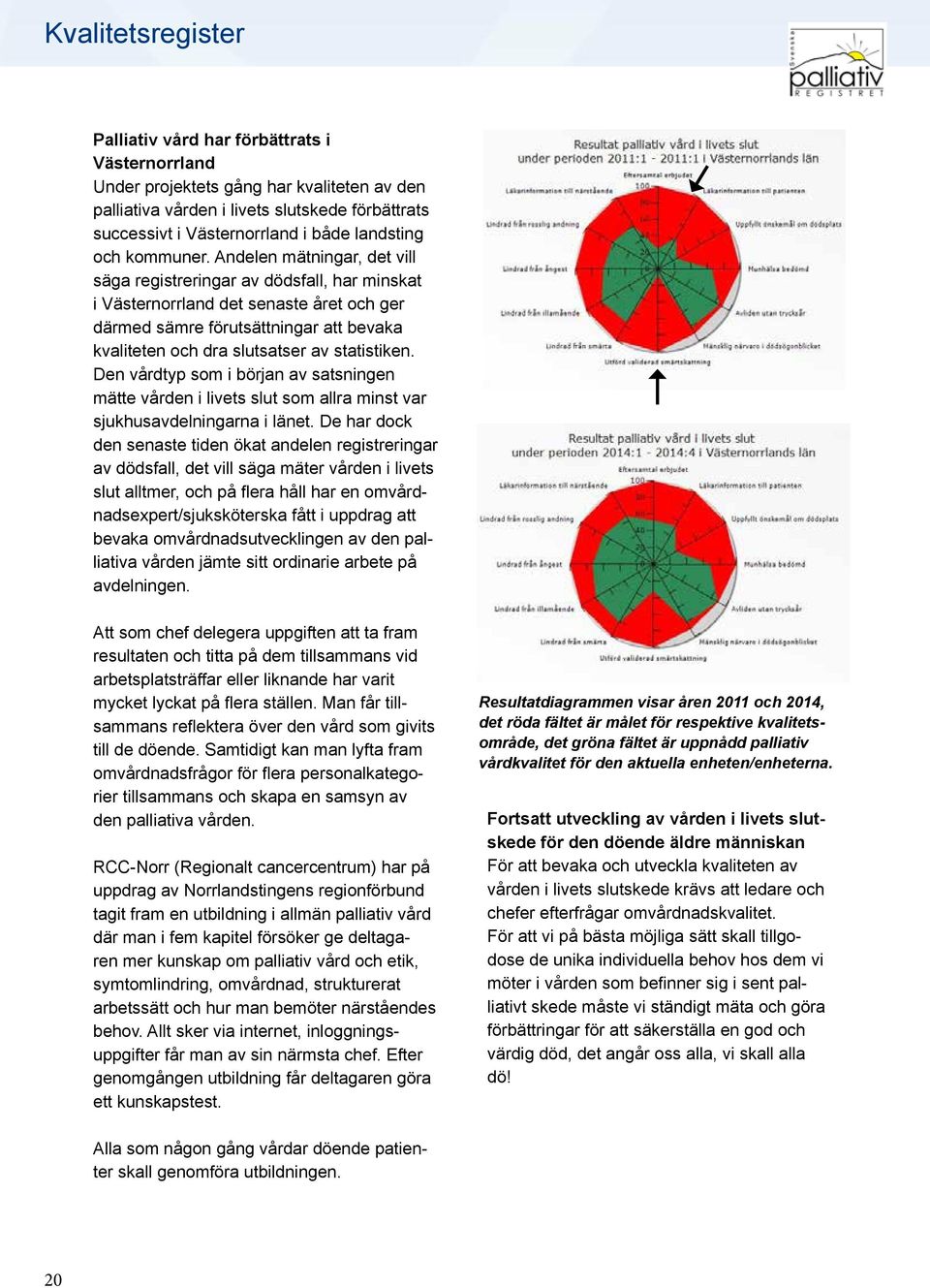 Andelen mätningar, det vill säga registreringar av dödsfall, har minskat i Västernorrland det senaste året och ger därmed sämre förutsättningar att bevaka kvaliteten och dra slutsatser av statistiken.