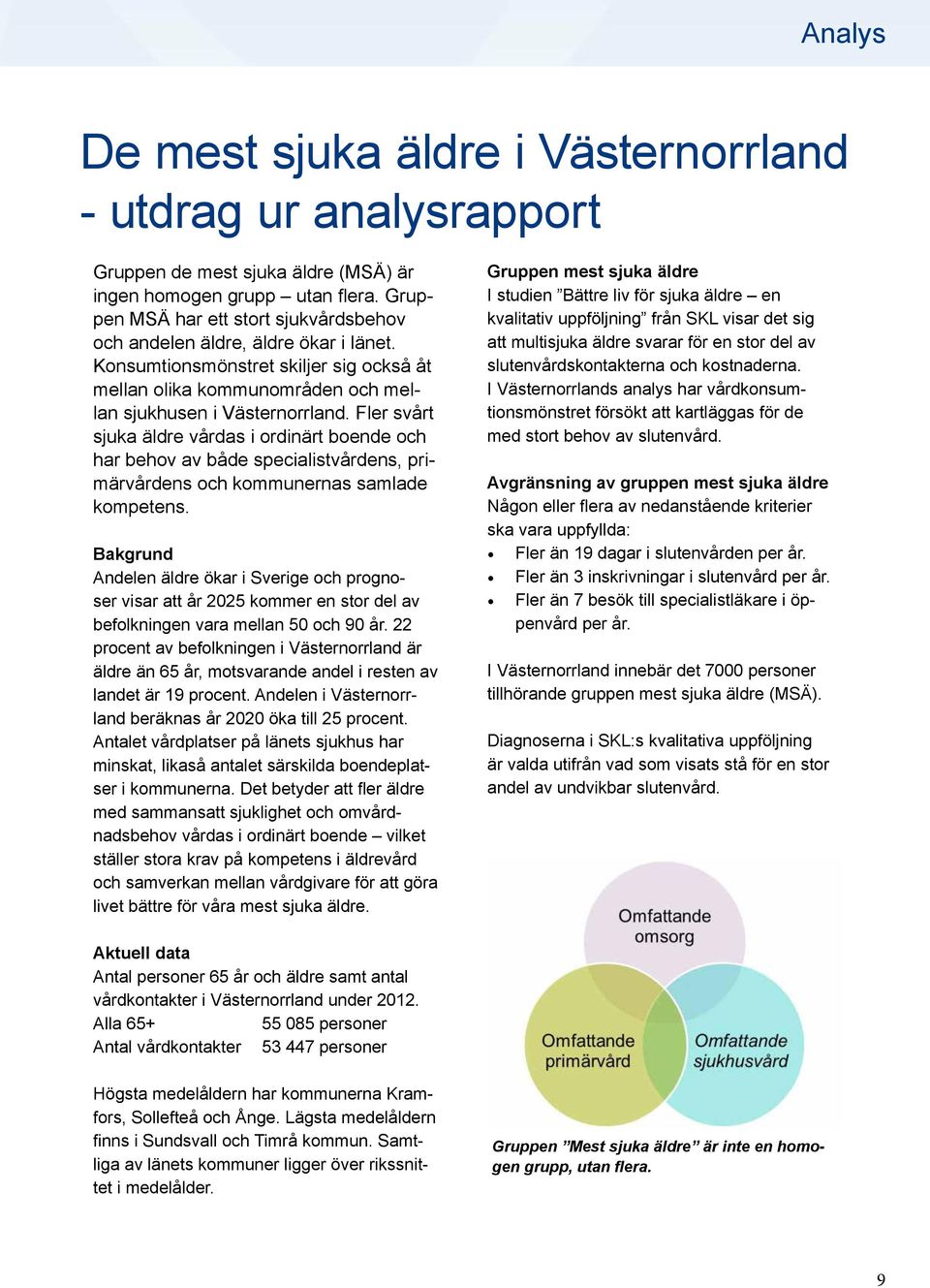 Fler svårt sjuka äldre vårdas i ordinärt boende och har behov av både specialistvårdens, primärvårdens och kommunernas samlade kompetens.