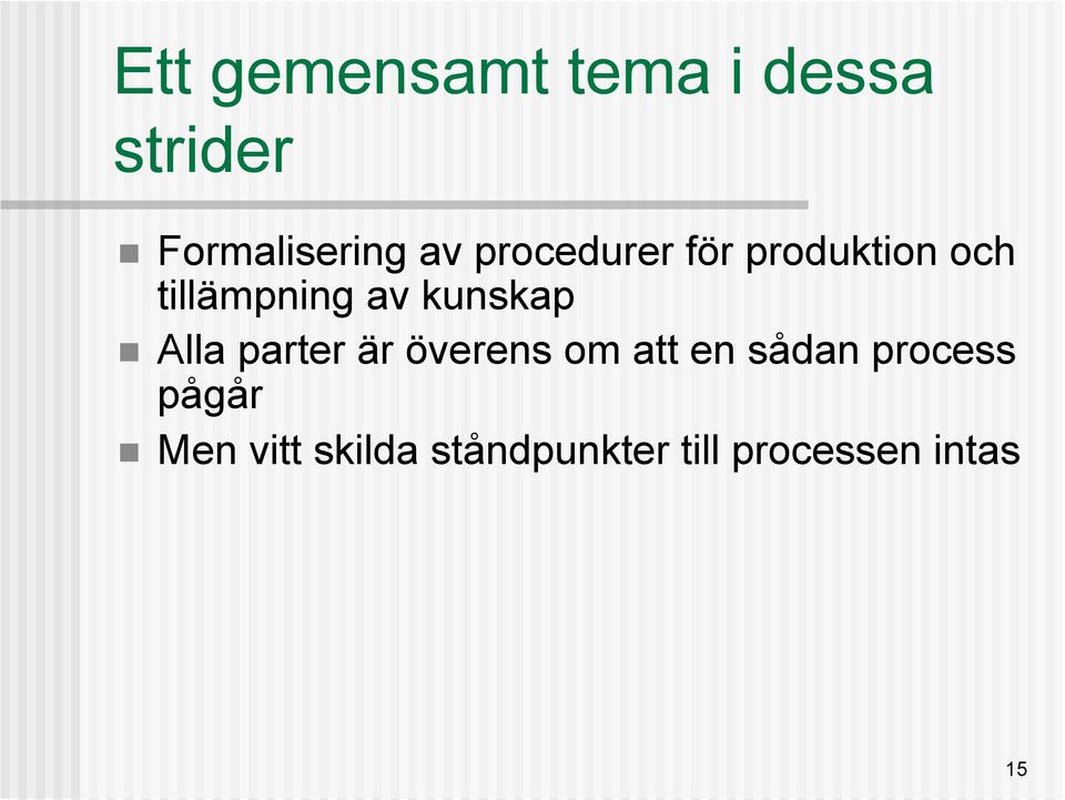 Alla parter är överens om att en sådan process pågår