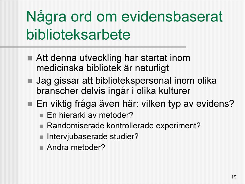 delvis ingår i olika kulturer En viktig fråga även här: vilken typ av evidens?