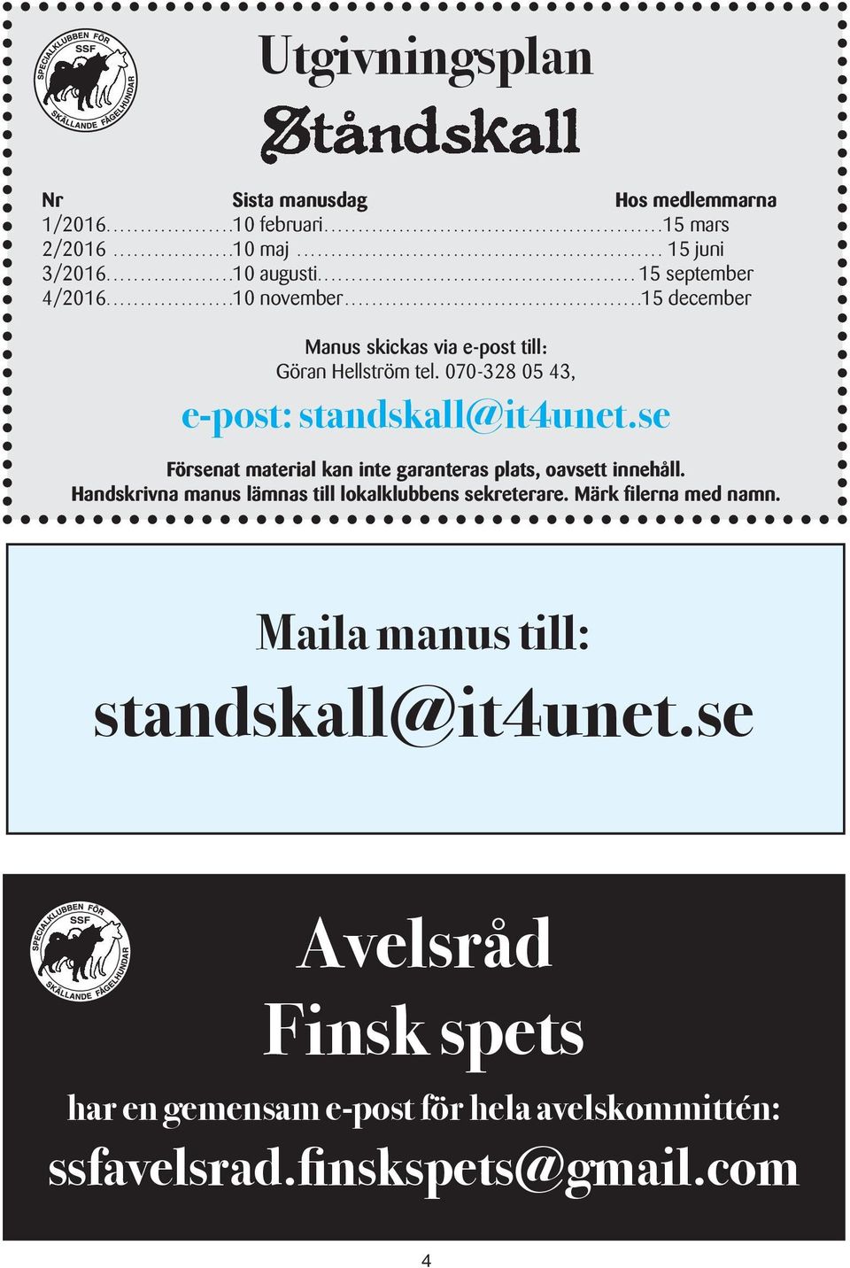 070-328 05 43, e-post: standskall@it4unet.se Försenat material kan inte garanteras plats, oavsett innehåll.