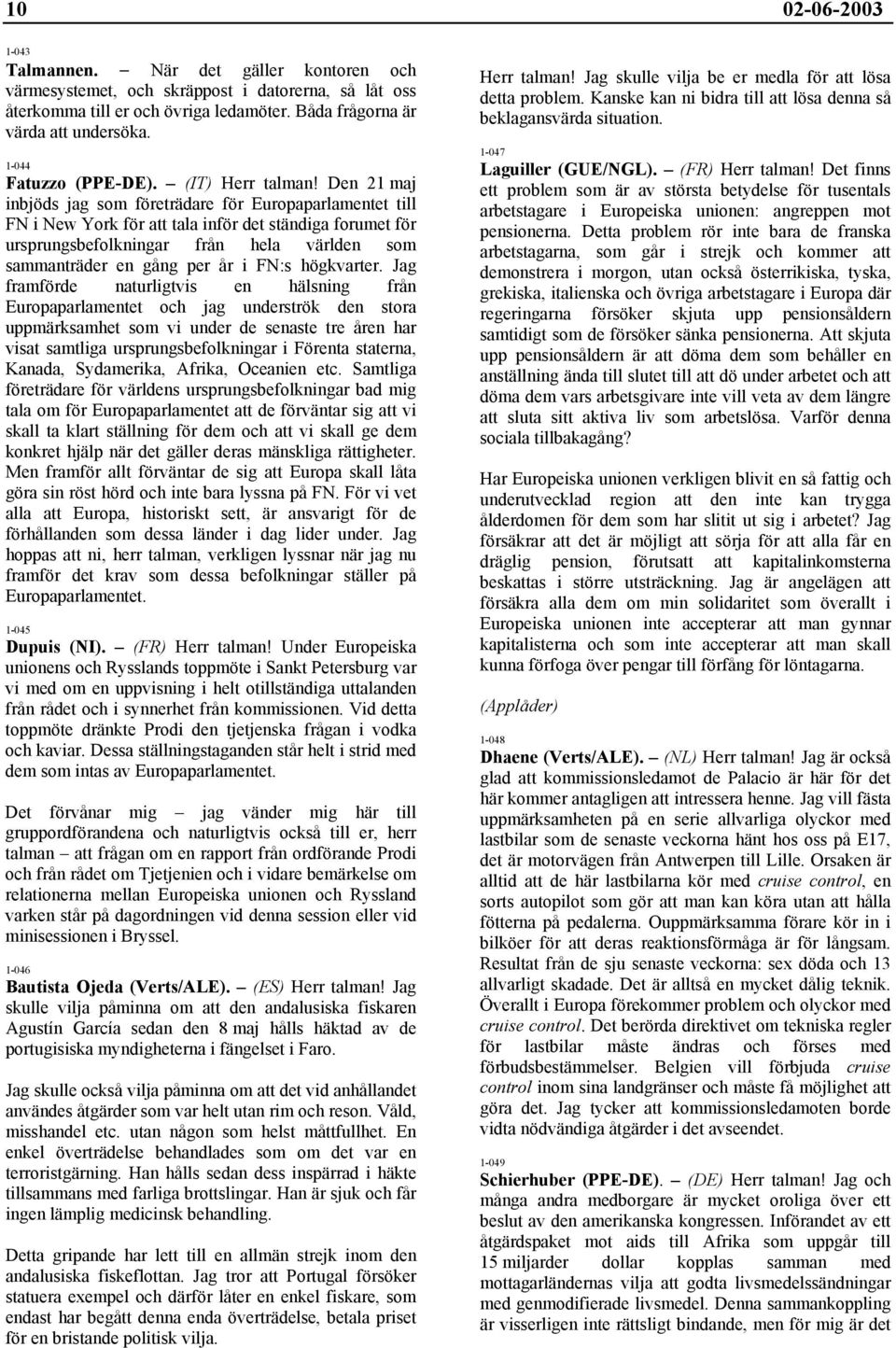 Den 21 maj inbjöds jag som företrädare för Europaparlamentet till FN i New York för att tala inför det ständiga forumet för ursprungsbefolkningar från hela världen som sammanträder en gång per år i