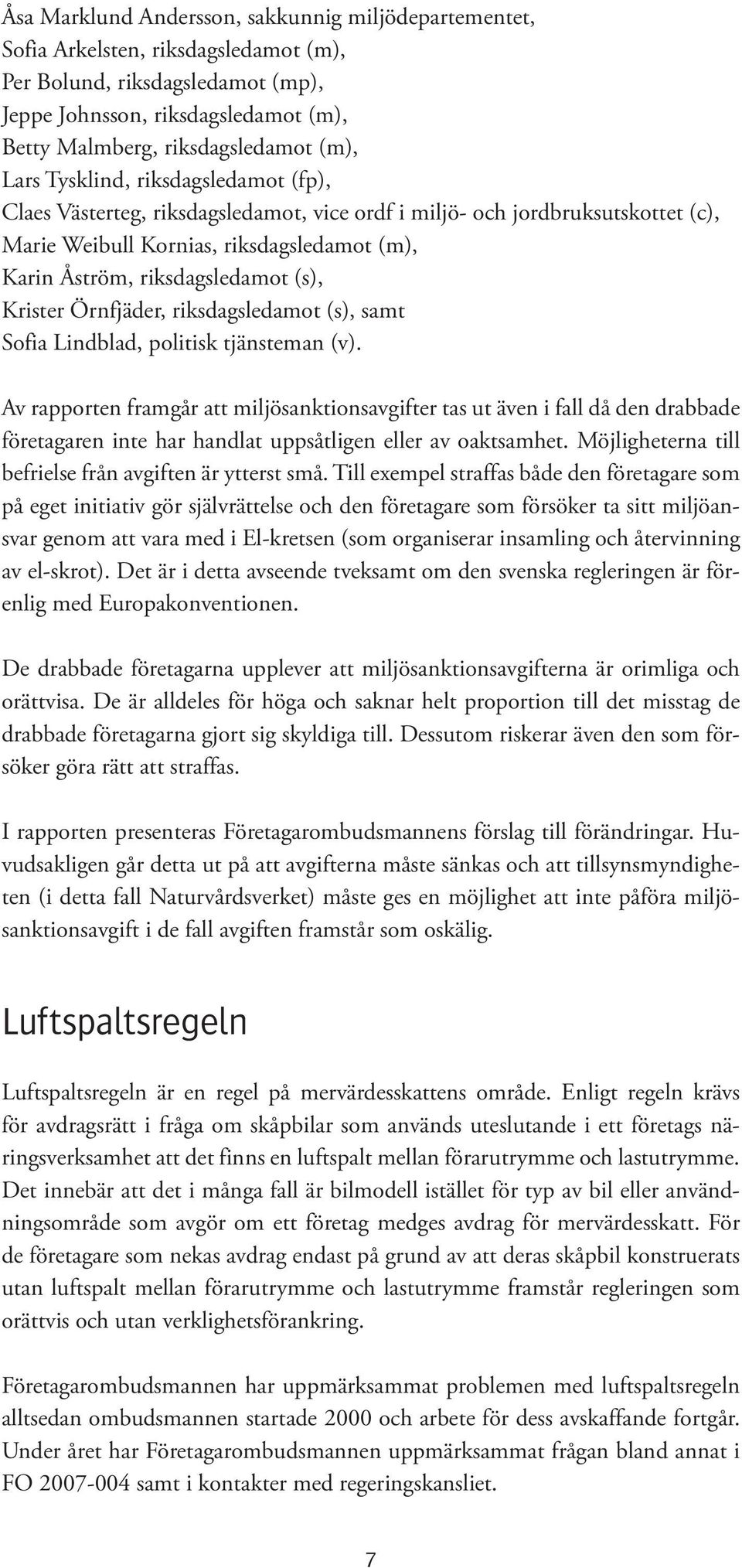 Krister Örnfjäder, riksdagsledamot (s), samt Sofia Lindblad, politisk tjänsteman (v).