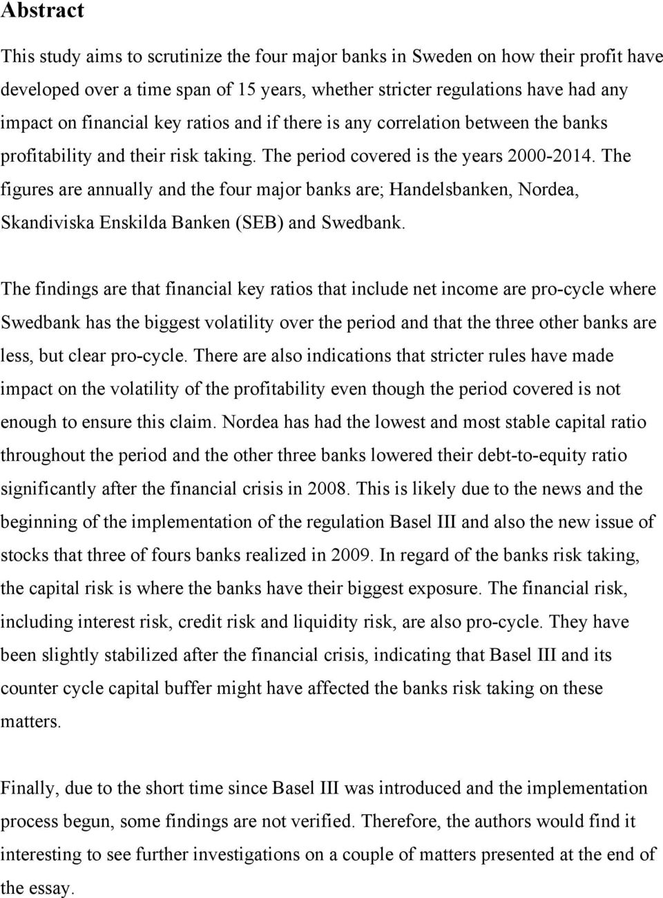 The figures are annually and the four major banks are; Handelsbanken, Nordea, Skandiviska Enskilda Banken (SEB) and Swedbank.