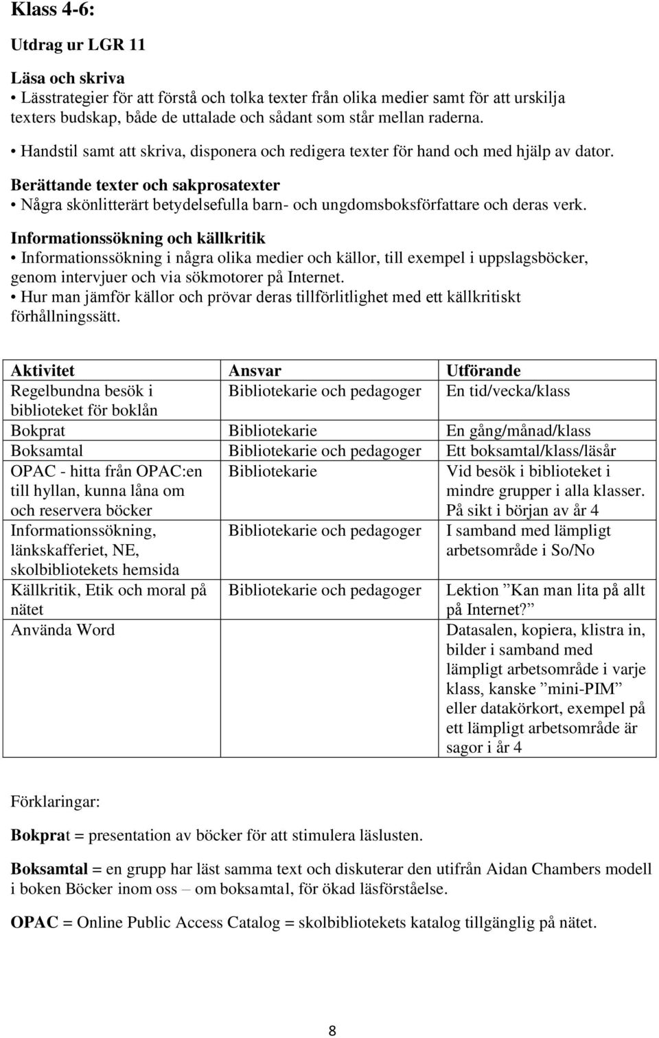 Berättande texter och sakprosatexter Några skönlitterärt betydelsefulla barn- och ungdomsboksförfattare och deras verk.