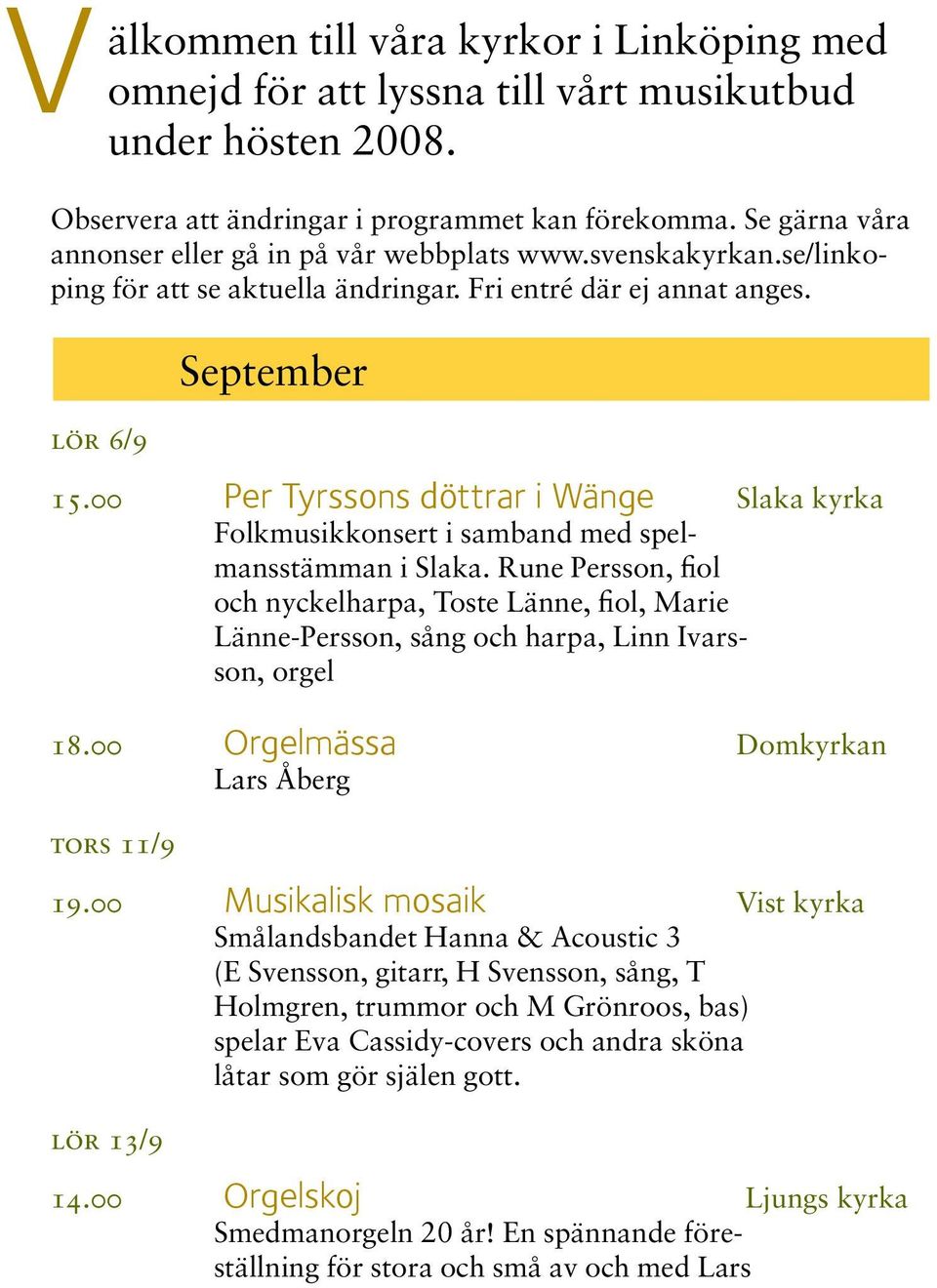 00 Per Tyrssons döttrar i Wänge Slaka kyrka Folkmusikkonsert i samband med spelmansstämman i Slaka.