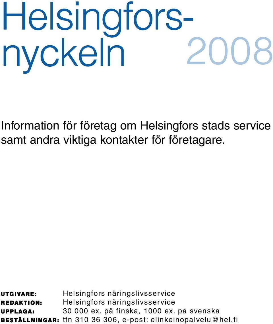 UTGIVARE: Helsingfors näringslivsservice REDAKTION AKTION: Helsingfors