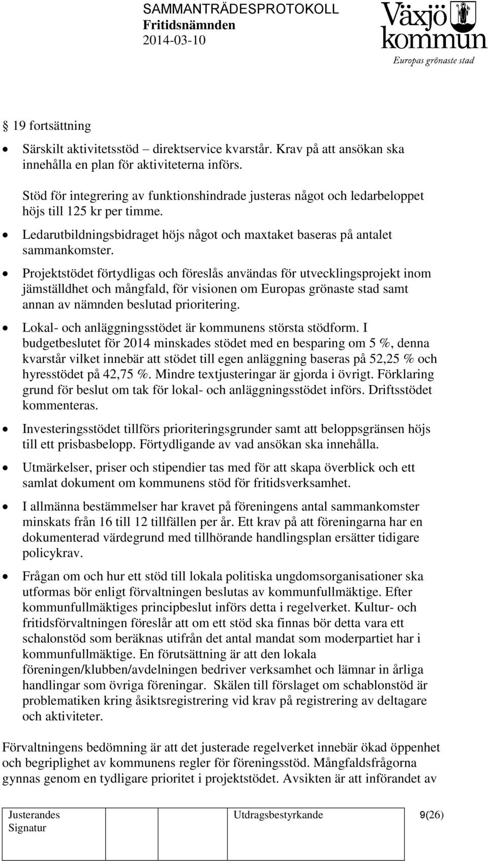 Projektstödet förtydligas och föreslås användas för utvecklingsprojekt inom jämställdhet och mångfald, för visionen om Europas grönaste stad samt annan av nämnden beslutad prioritering.