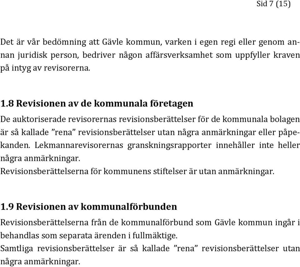 Lekmannarevisorernas granskningsrapporter innehåller inte heller några anmärkningar. Revisionsberättelserna för kommunens stiftelser är utan anmärkningar. 1.