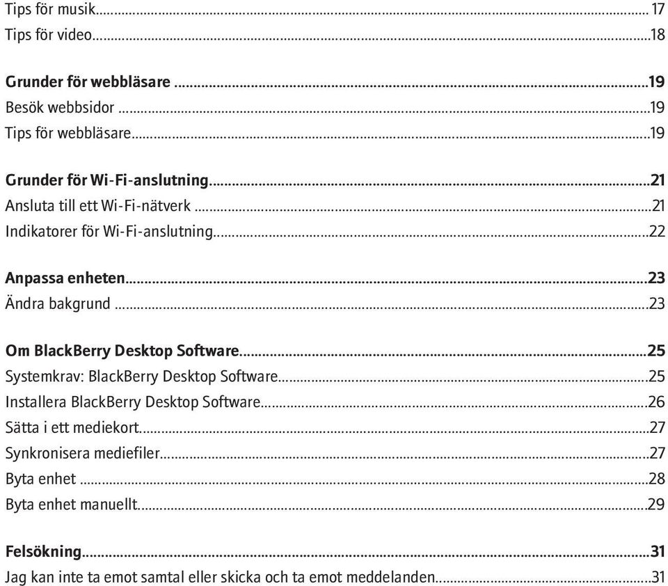 ..23 Om BlackBerry Desktop Software...25 Systemkrav: BlackBerry Desktop Software...25 Installera BlackBerry Desktop Software.