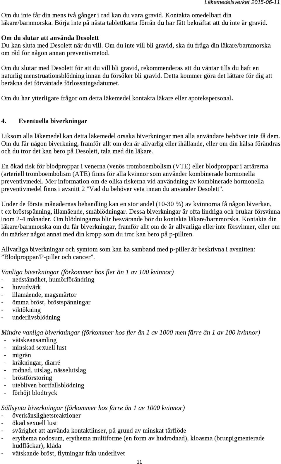 Om du slutar med Desolett för att du vill bli gravid, rekommenderas att du väntar tills du haft en naturlig menstruationsblödning innan du försöker bli gravid.