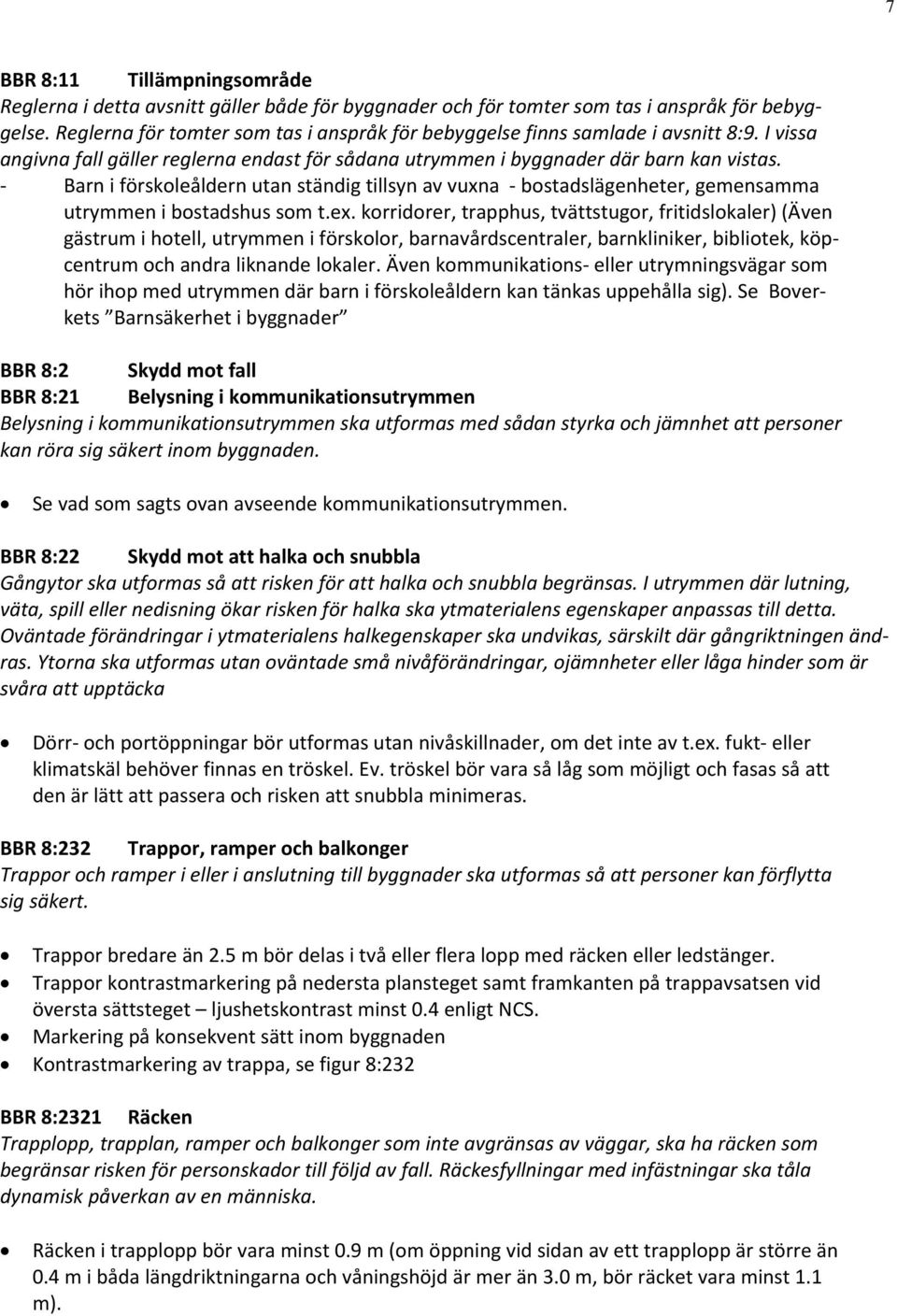 Barn i förskoleåldern utan ständig tillsyn av vuxna bostadslägenheter, gemensamma utrymmen i bostadshus som t.ex.