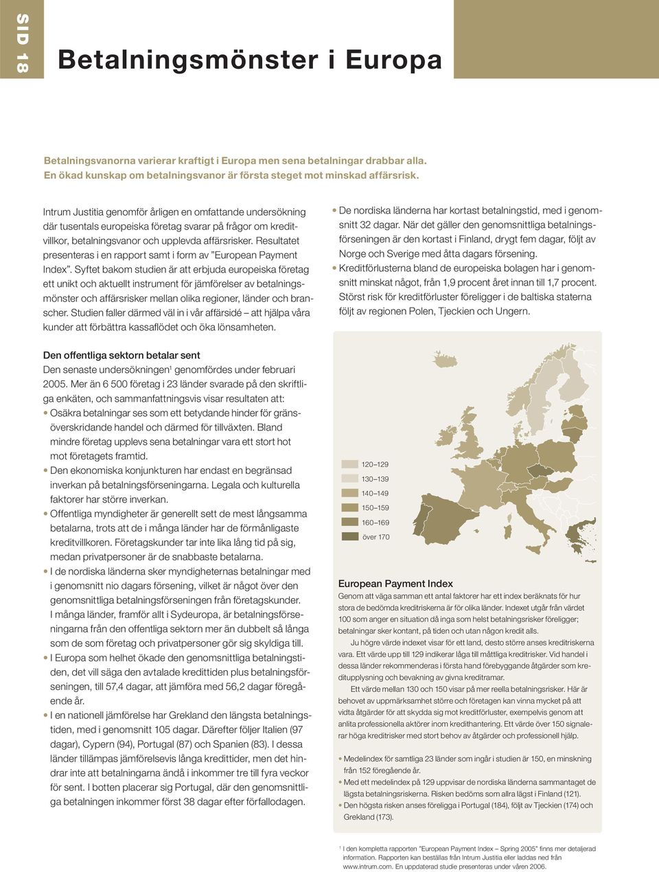 Resultatet presenteras i en rapport samt i form av European Payment Index.