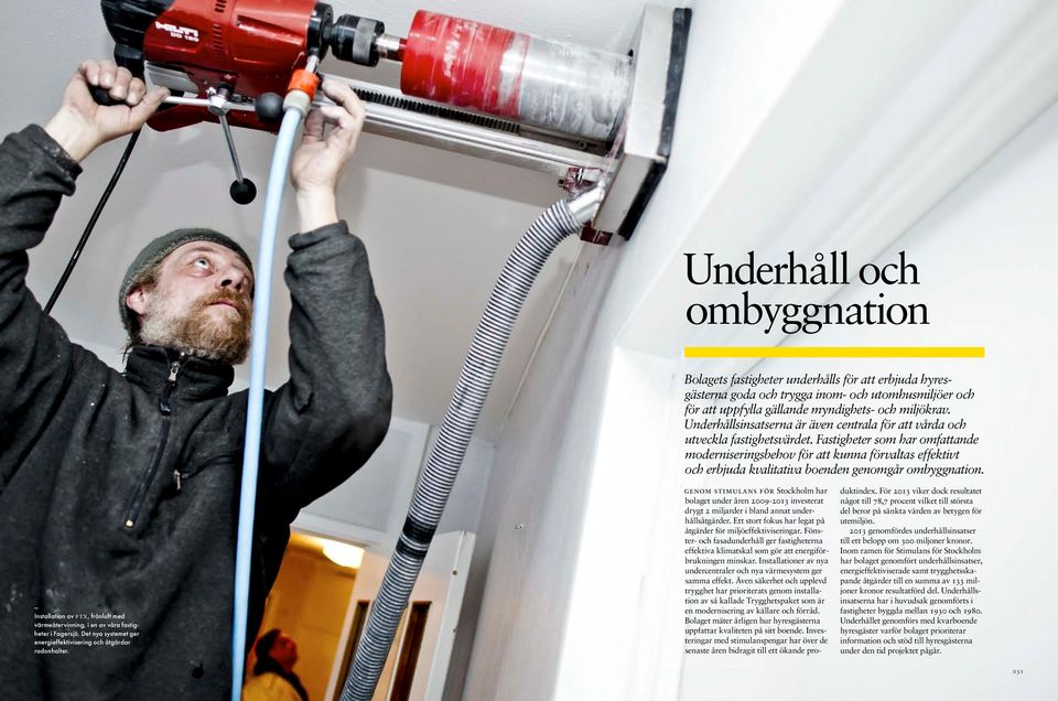 Fastigheter som har omfattande moderniseringsbehov för att kunna förvaltas effektivt och erbjuda kvalitativa boenden genomgår ombyggnation.