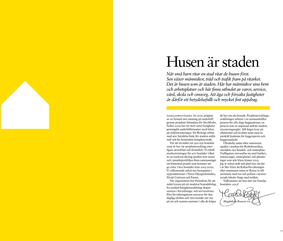 Familjes år har präglats av en fortsatt stor satsning på underhåll genom projektet Stimulans för Stockholm.