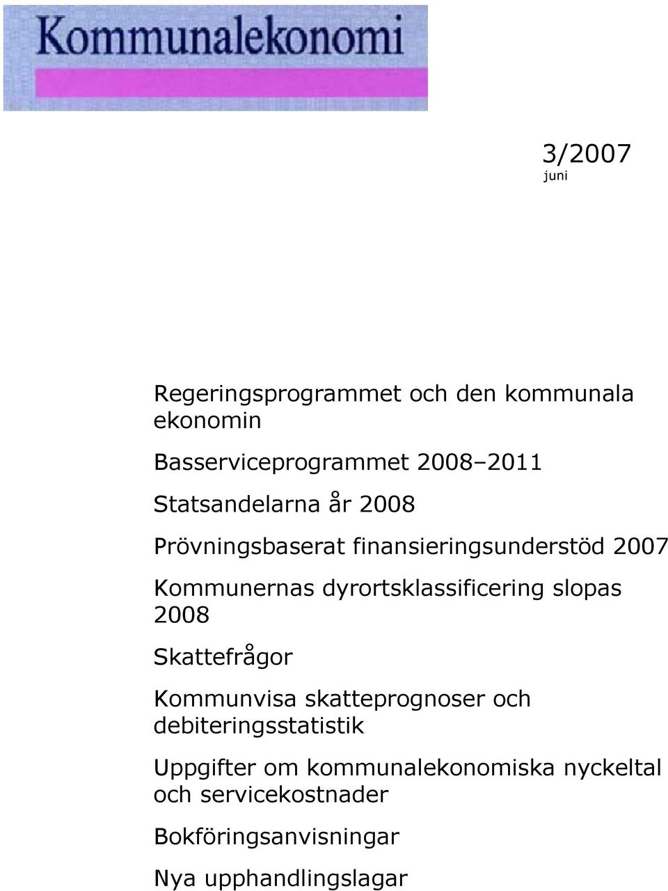 dyrortsklassificering slopas 2008 Skattefrågor Kommunvisa skatteprognoser och