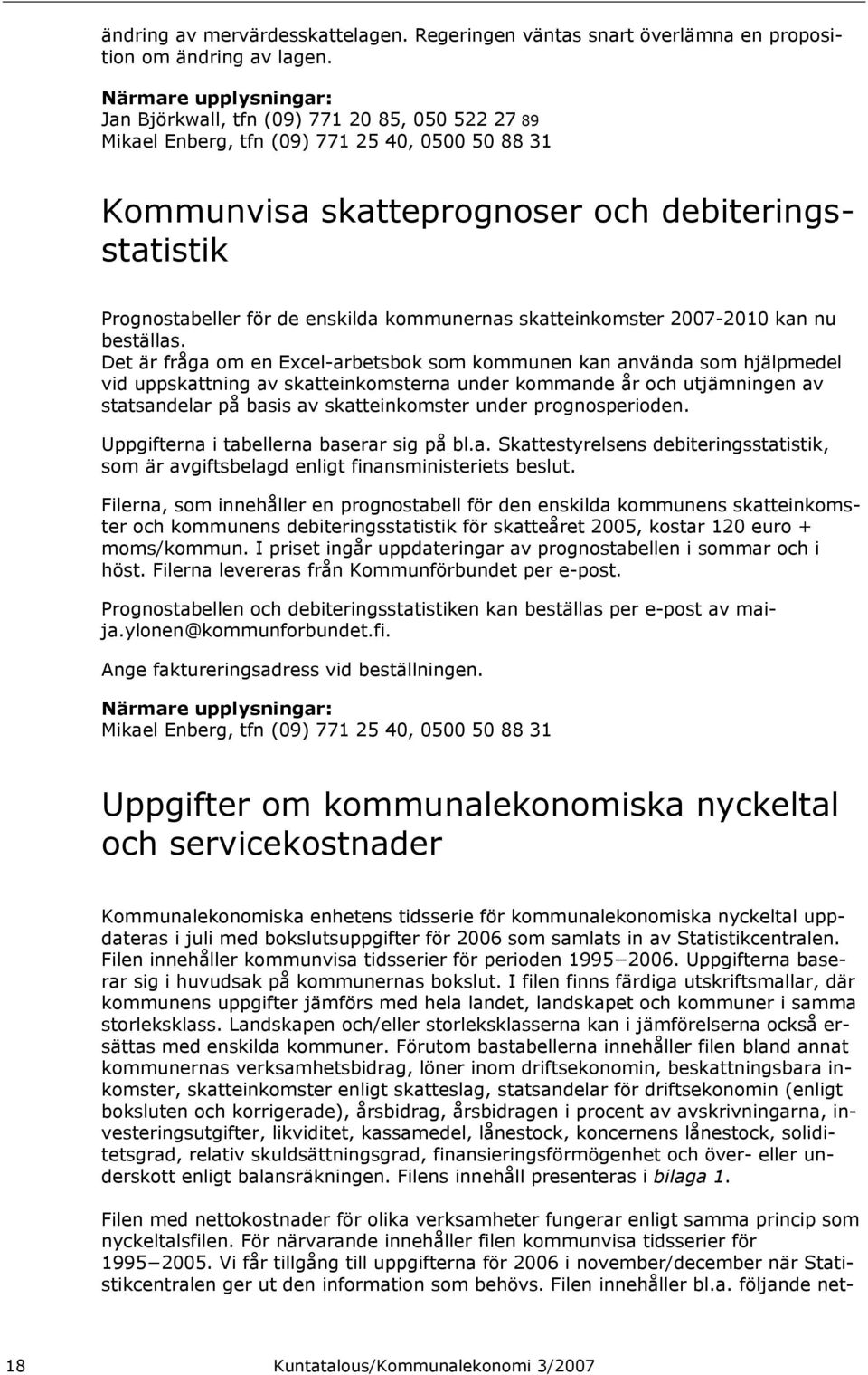 enskilda kommunernas skatteinkomster 2007-2010 kan nu beställas.