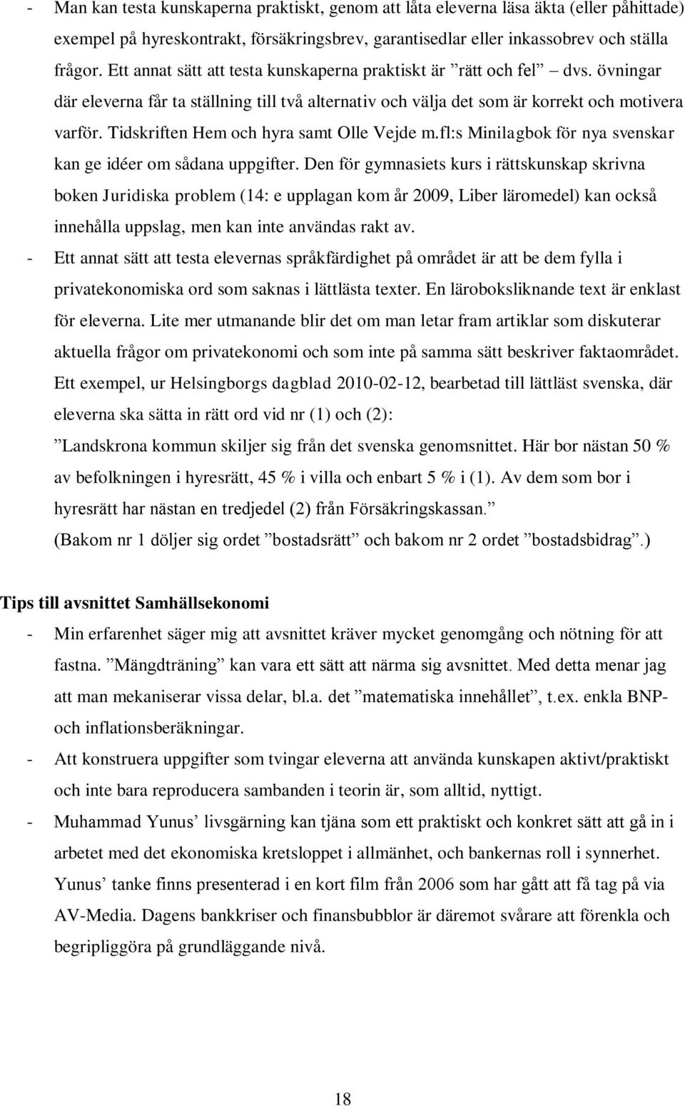 Tidskriften Hem och hyra samt Olle Vejde m.fl:s Minilagbok för nya svenskar kan ge idéer om sådana uppgifter.