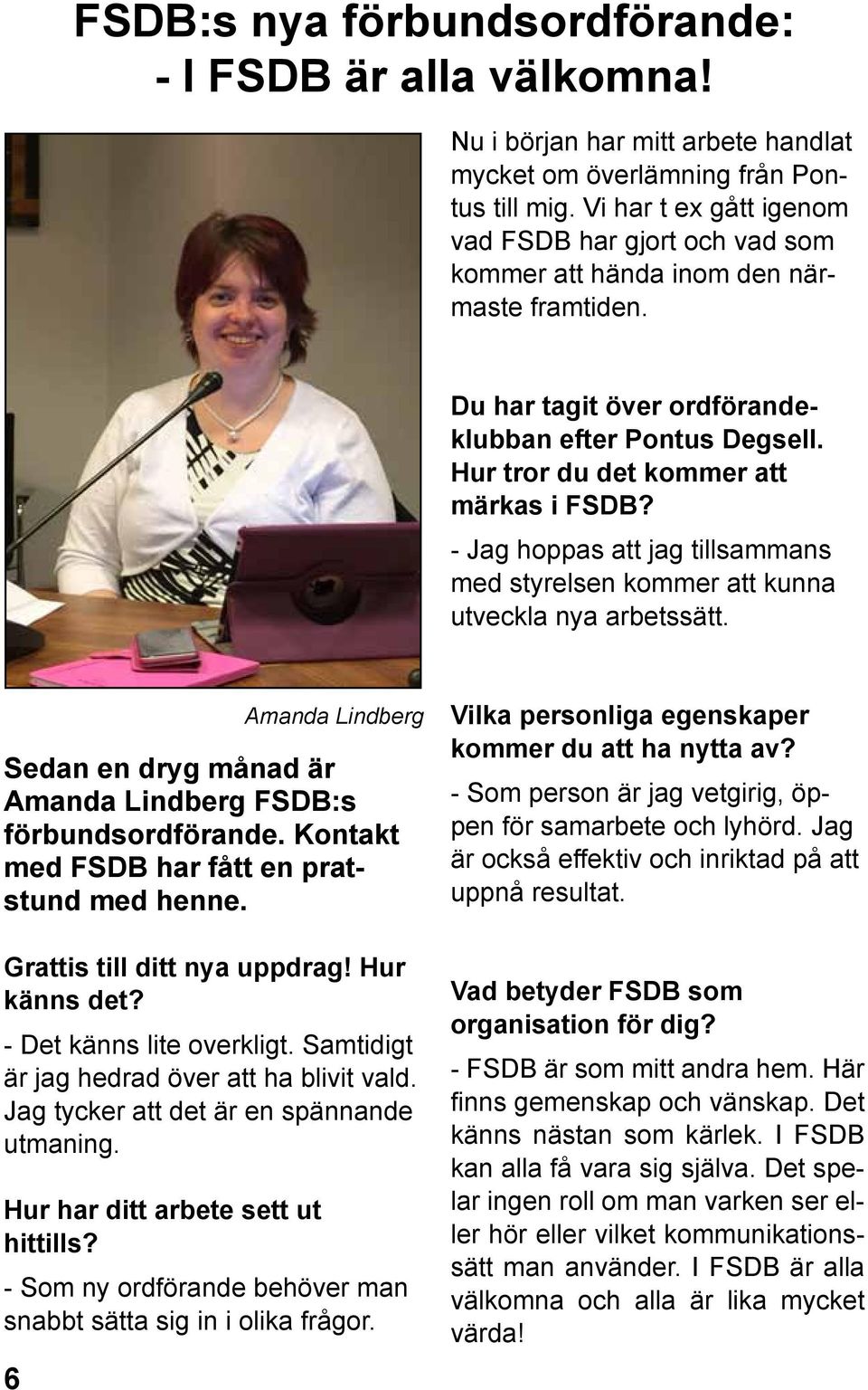 - Jag hoppas att jag tillsammans med styrelsen kommer att kunna utveckla nya arbetssätt. Sedan en dryg månad är Amanda Lindberg FSDB:s förbundsordförande.