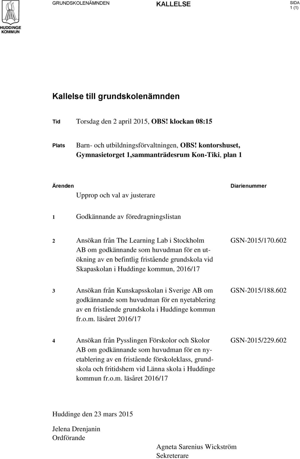 godkännande som huvudman för en utökning av en befintlig fristående grundskola vid Skapaskolan i Huddinge kommun, 2016/17 GSN-2015/170.