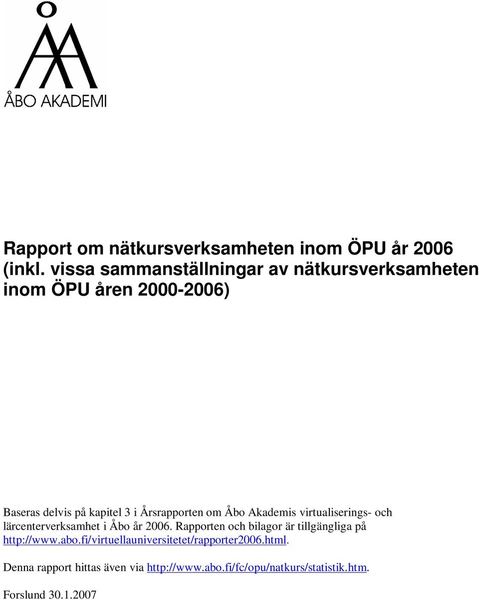Årsrapporten om Åbo Akademis virtualiserings- och lärcenterverksamhet i Åbo år 2006.