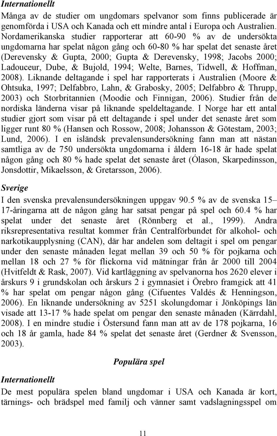 2000; Ladouceur, Dube, & Bujold, 1994; Welte, Barnes, Tidwell, & Hoffman, 2008).