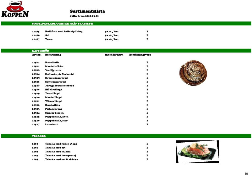 Jordgubbswienerbröd 21508 låbärslängd 21509 Toscalängd 21510 Mandellängd 21511 Wienerlängd 21512 Russinfläta 21513 Pistagekrans 21514 Semlor 2-pack 21515