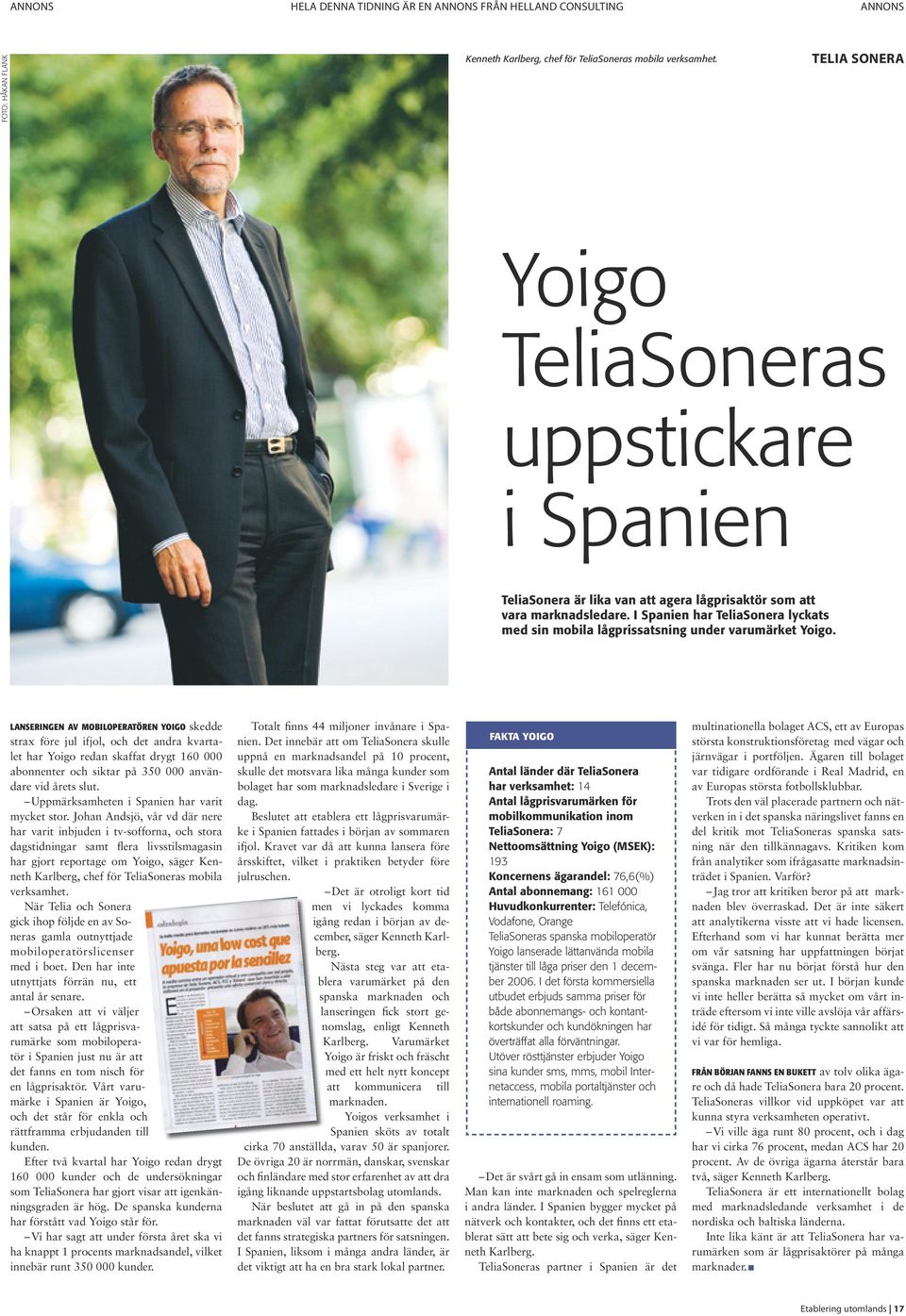 I Spanien har TeliaSonera lyckats med sin mobila lågprissatsning under varumärket Yoigo.