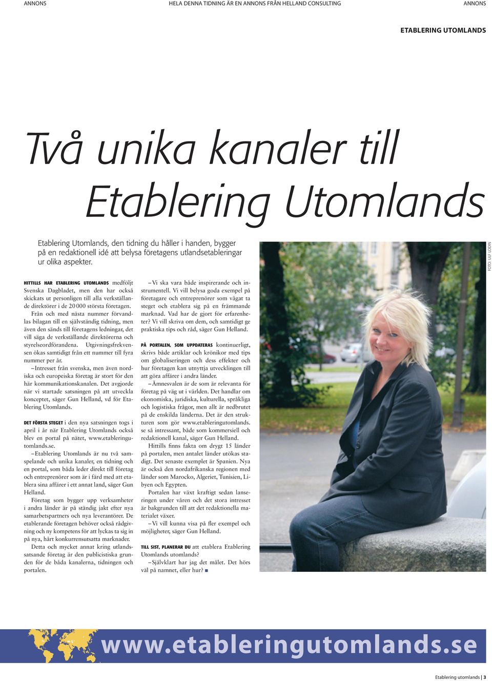 FOTO: ULF LODIN HITTILLS HAR ETABLERING UTOMLANDS medföljt Svenska Dagbladet, men den har också skickats ut personligen till alla verkställande direktörer i de 20000 största företagen.