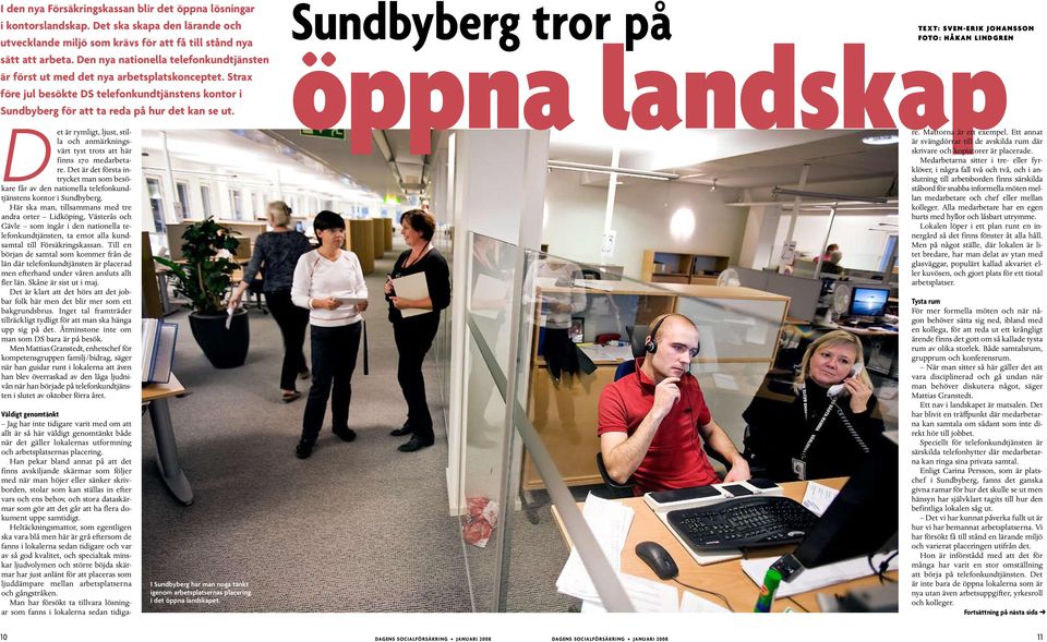 Det är rymligt, ljust, stilla och anmärkningsvärt tyst trots att här finns 170 medarbetare. Det är det första intrycket man som besökare får av den nationella telefonkundtjänstens kontor i Sundbyberg.