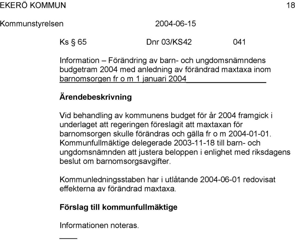 och gälla fr o m 2004-01-01.