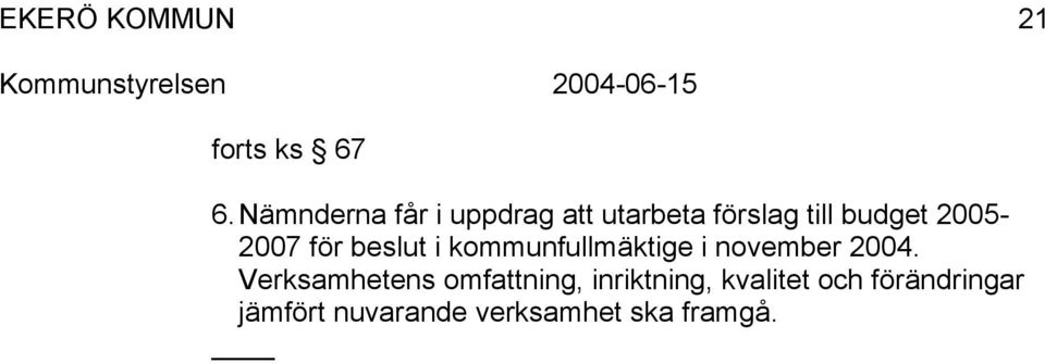 2005-2007 för beslut i kommunfullmäktige i november 2004.