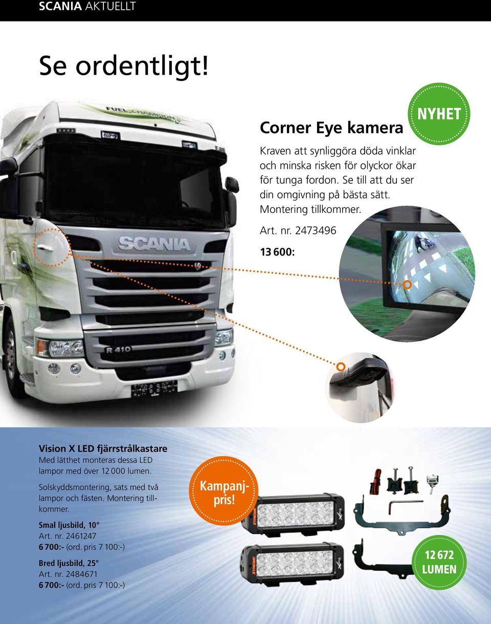 2473496 13 600: Vision X LED fjärrstrålkastare Med lätthet monteras dessa LED lampor med över 12 000 lumen.