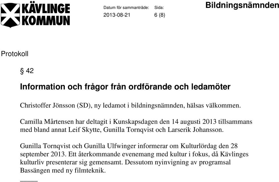 Camilla Mårtensen har deltagit i Kunskapsdagen den 14 augusti 2013 tillsammans med bland annat Leif Skytte, Gunilla Tornqvist och